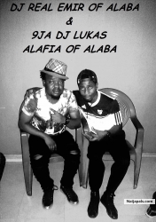 9JA DJ LUKAS & DJ REAL EMIR OF ALABA