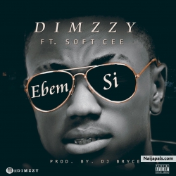 Dimzzy ft softcee. Ebem si by Dimzzy