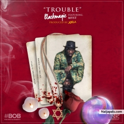 Trouble by Black Magic + Myst