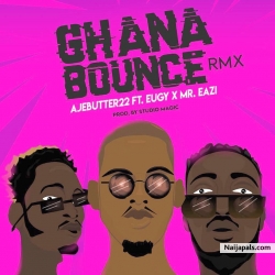 Ghana Bounce (Remix) by Ajebutter22 feat. Mr. Eazi & Eugy