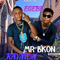Egebe by Raymon ft Mr Bkon