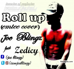 ROLL UP(EMTEE COVER) by JOE BLINGZ FEATURING ZEDICY