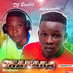 Shakara Refix by DJ Baslex ft Akintunde