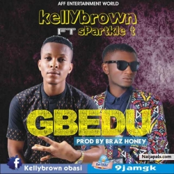 GBEDU (PROD BRAZHONEY) by KELLYBROWN FT SPARKLE.T
