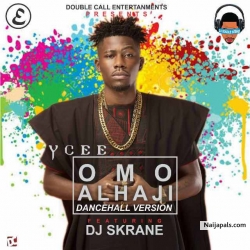 OMO ALHAJI REMIX (DanceHall Version) by YCEE ft DJ S KRANE