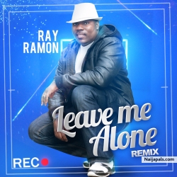 Ray Ramon Releases Hot Single Leave me Alone Remix