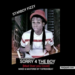 Sorry For The Boy by Starboy Fizzy