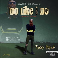 Do like i do by Tizzyporch