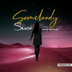Somebody by Skiibii ft. Kizz Daniel