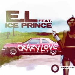 Crazy Love by EL ft. Ice Prince
