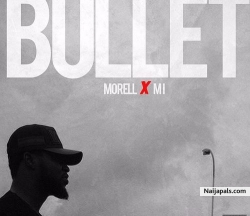 Bullet (Prod. by Magik Adam) by Morell Ft. M.I Abaga