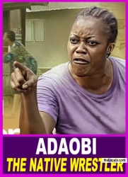 ADAOBI The Native WRESTLER | I Beg You Don’t Try To Miss Watching This Amazing Movie - African Movie