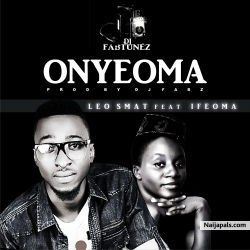 LEO SMAT feat IFEOMA by ONYEOMA II PRODUCED BY DJ FABZ