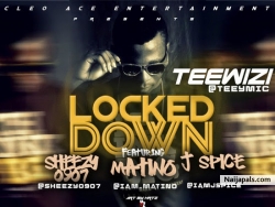 Locked Down by Teewizi ft J'spice, Sheezy0907, matino