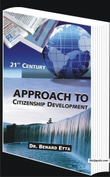 21st Century Approach to Citizenship Development  15USD!!!  Citizenship Development is the challenge to every government. It involves the transformation and empowerment of high- maintenance low- impact citizens to low maintenance but high impact citizens. Dr Benard Etta as an authority on nationality, in this extraordinary classic unveils the 21st century approach to citizenship development. Order your copy now!!