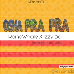 OSHAPRAPRA(Prod.Ranowhale & Enuf_skillz) by Ranowhale ft Izzy Boi 