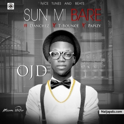 Sun Mi Bare by OJD ft. Wizkid x Wande Coal x Tbounce x Danchez & Papize