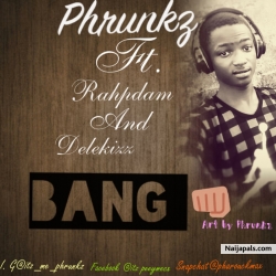 Bang Bang by Phrunkz X Delekizz  X Rahpdam