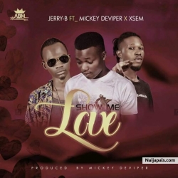 show me love by jerryB ft mickey deviper and xsem