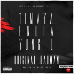 Original Badman by Timaya x Endia x Yung L