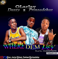 Whr dEm dey by Olarjay ft Dazzy x Prinzadekaz