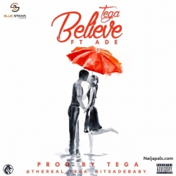 Believe by Tega Ft. Ade