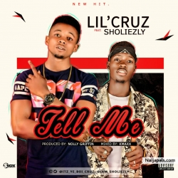 Tell Me (Prod by Nolly Griffin_M&M by Kmaxx) by Lil' Cruz Ft. Sholiezly