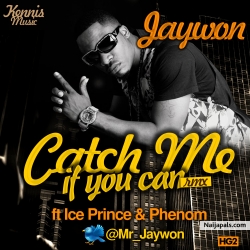 Catch Me If You Can Remix by Jaywon ft. Ice Prince, Phenom