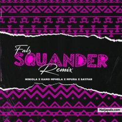 Squander Remix by Falz ft. Niniola x Kamo Mphela x Mpura x Sayfar