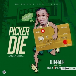 Picker Die by Dj Mayor ft Real K x Poly Soldier 
