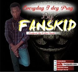Everyday I Dey Pray by  Fanskid