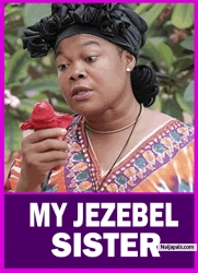 MY JEZEBEL SISTER | RUBY ORJIAKOR - African Movies
