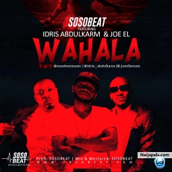 Wahala by Sosobeat FT Joel EL & Eedris Abdulkareem 