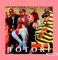 Totori by Olamide x Wizkid x ID Cabasa