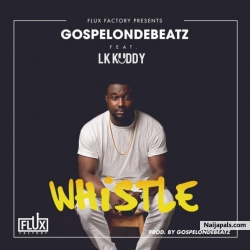 Whistle by GospelOnDeBeatz ft. LK Kuddy