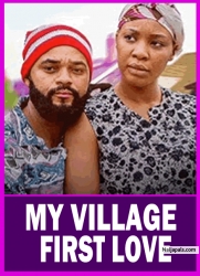 MY VILLAGE FIRST LOVE - Nigerian Movies 2025