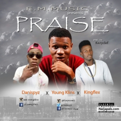 DANISPYZ @danispyz- PRAISE feat. YOUNGKLINS & KINGFLEX.mp3 by  DANISPYZ @danispyz- PRAISE feat. YOUNGKLINS & KINGFLEX.mp3 