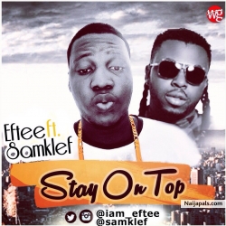 Stay On Top by Eftee ft. Samklef