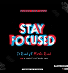 STAY FOCUSED by Is Real ft Mode Real