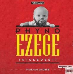 Ezege (Wickedest) by Phyno