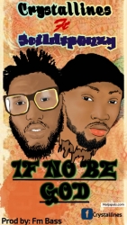 If e no be God by Crystallines ft Solidspenzy