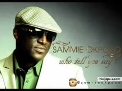 Who Tell You Say by Sammie Okposo