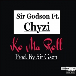 Ko Ma Roll ft Chyzi [Prod By Sir Gson] by Sir Godson 