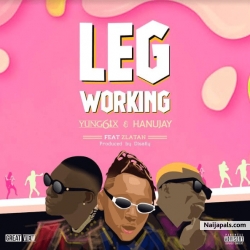 Leg Working by Yung 6ix & Hanu Jay Ft. Zlatan Ibile