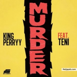 Murder by King Perryy Ft. Teni