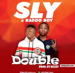 Double by Sly ft Rado Boy 