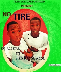 NO TIRE by KES KESSE KESH FT SIG_ALLSTAR