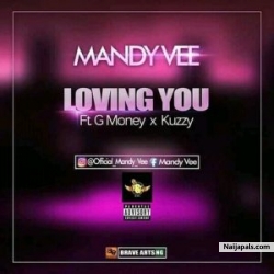 Mandy Vee ft G Money x Kuzzy – Loving You by Mandy Vee ft G Money 