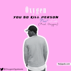 Oxygen - You Go Kill Person Feat. Leki(Prod. OxygenOgabeatz) by Oxygen