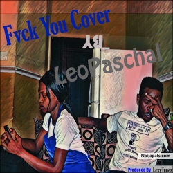 [Music] Fvck You Cover By LeoPaschal X Kizz Daniel by LeoPaschal X Kizz Daniel